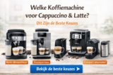 Welke Koffiemachine voor Cappuccino & Latte? Dit Zijn de Beste Keuzes