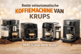 Beste volautomatische koffiemachine van Krups — 4 sterke keuzes vergeleken